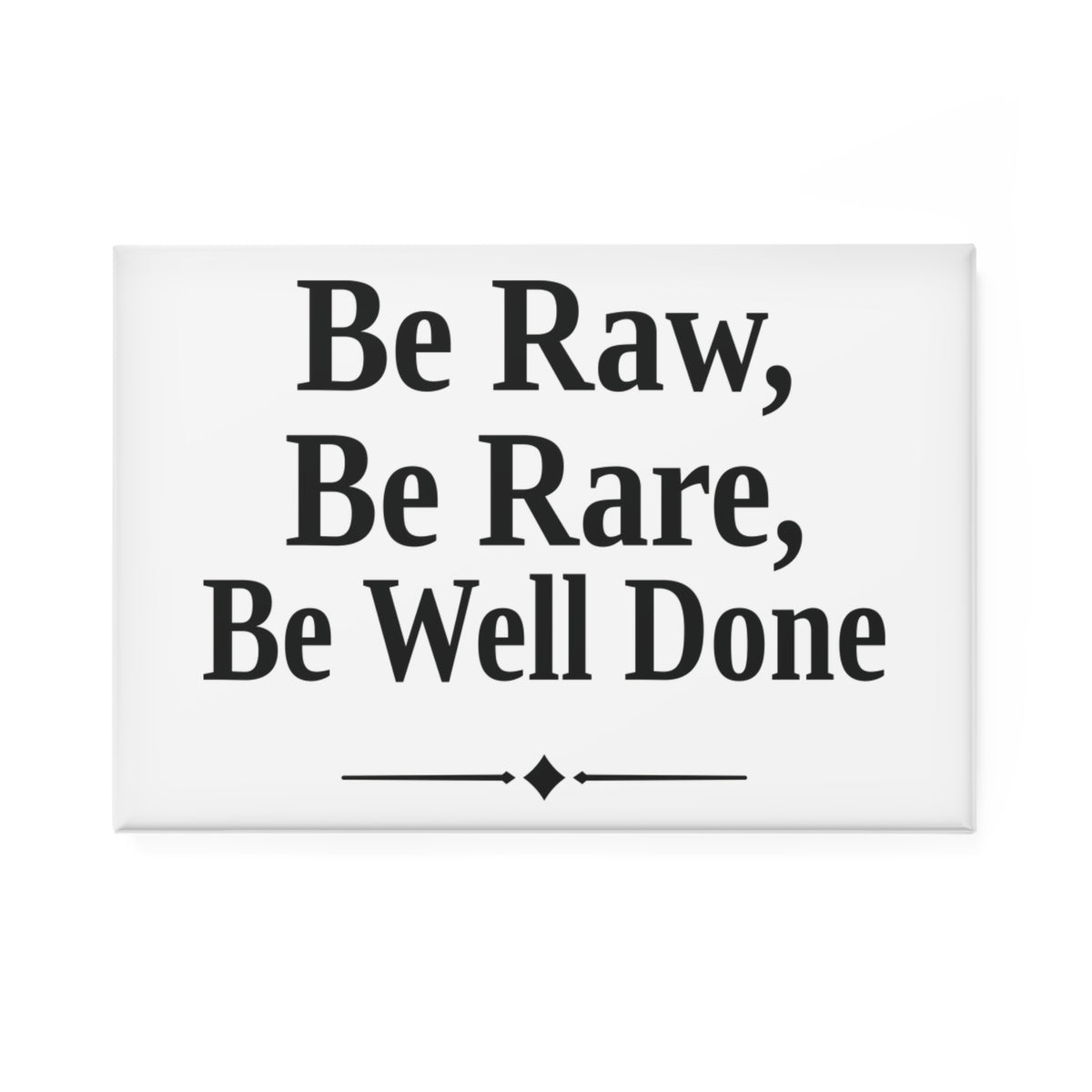 No ShopCo Be Raw, Be Rare, Be Well Done 2 x 3 inch rectangle magnet