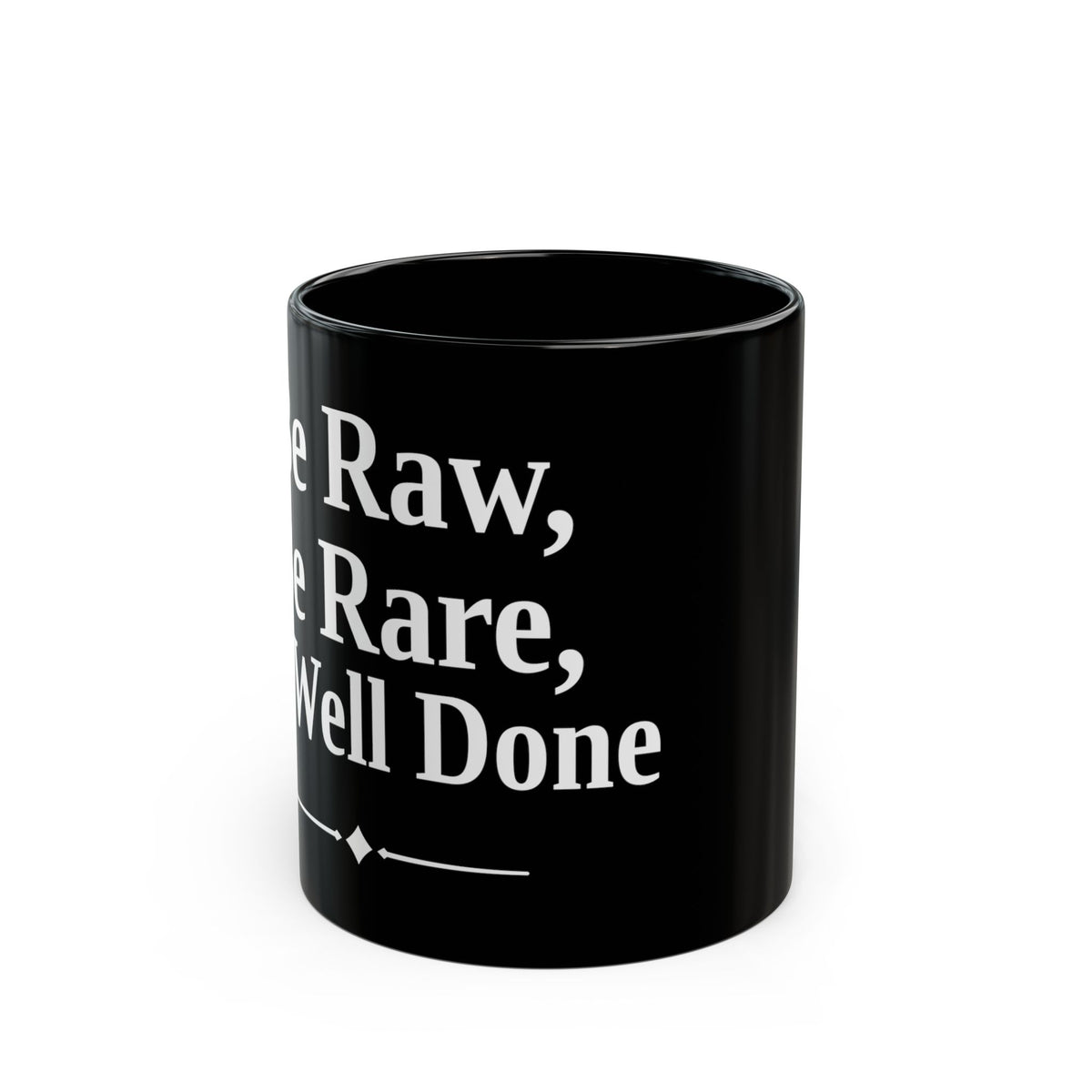 No ShopCo Be Raw, Be Rare, Be Well Done black coffee mug with white lettering, 11oz and 15oz