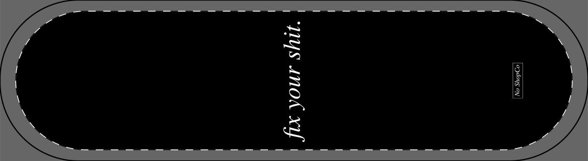 No ShopCo FYS skateboard deck with fix your shit in white italic serif lettering on black, vertical layout
